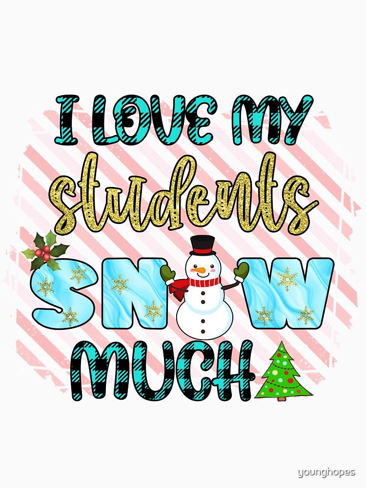 I Love My Students Snow Much I Christmas Holiday Teacher by younghopes