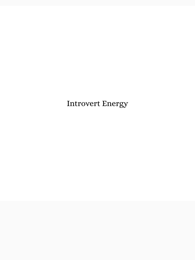 Introvert Energy – Funny Relatable Quote by theglow1