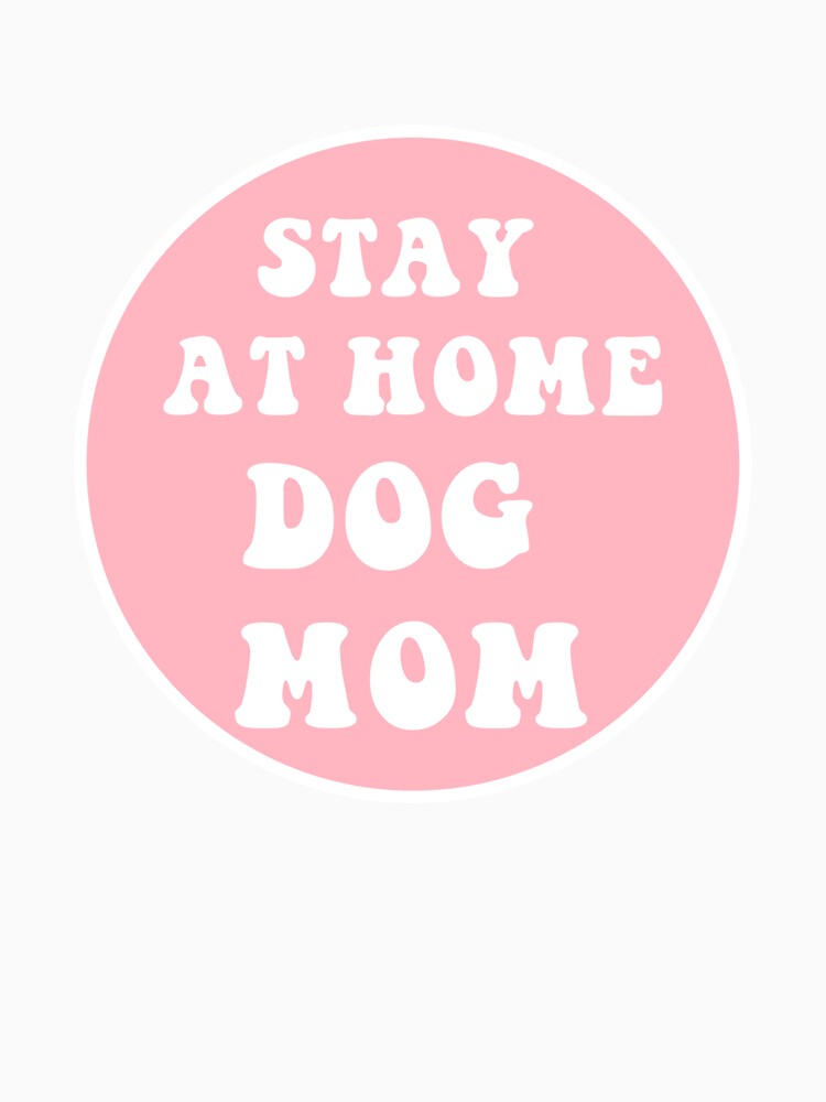 Stay At Home Dog Mom by CharmStudio