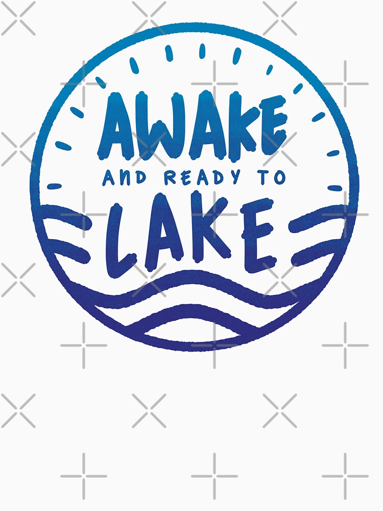 Awake and Ready to Lake - Cabin and Lake Life by abowersock