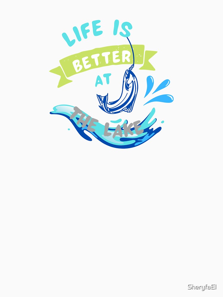 Life is better at the lake t-shirt by SheryfaEl