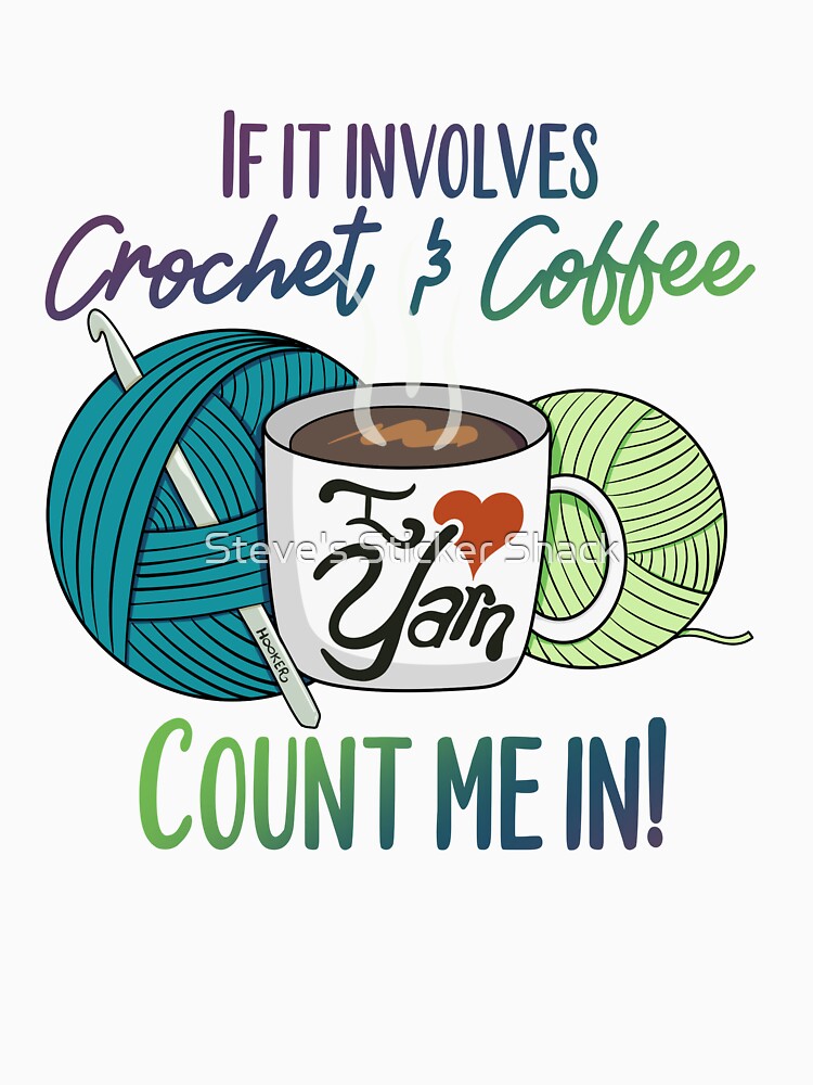Crochet & Coffee? I'm in! by Steve's Sticker Shack