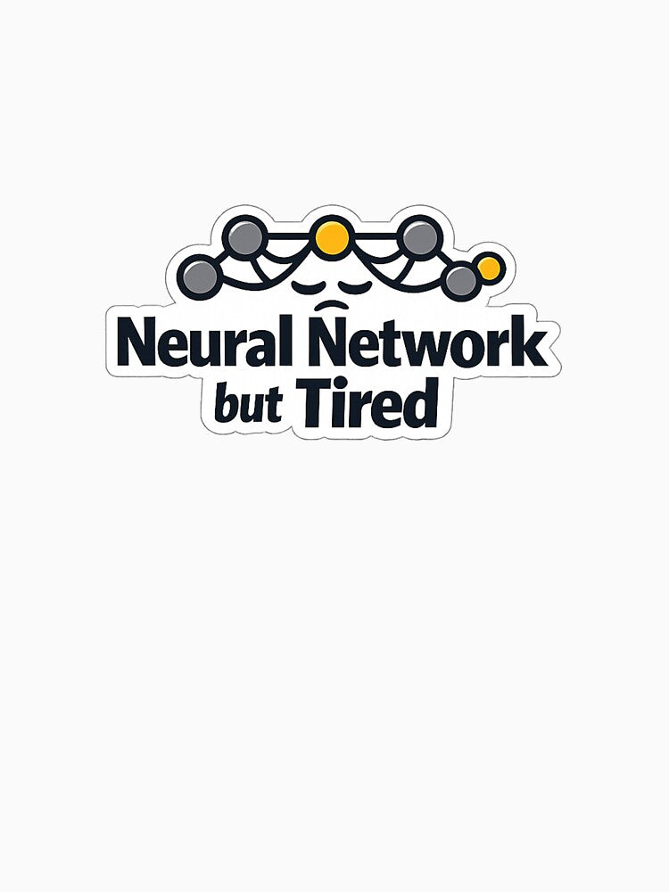 Neural Network but Tired – AI Meme Sticker by BrightMindPrint