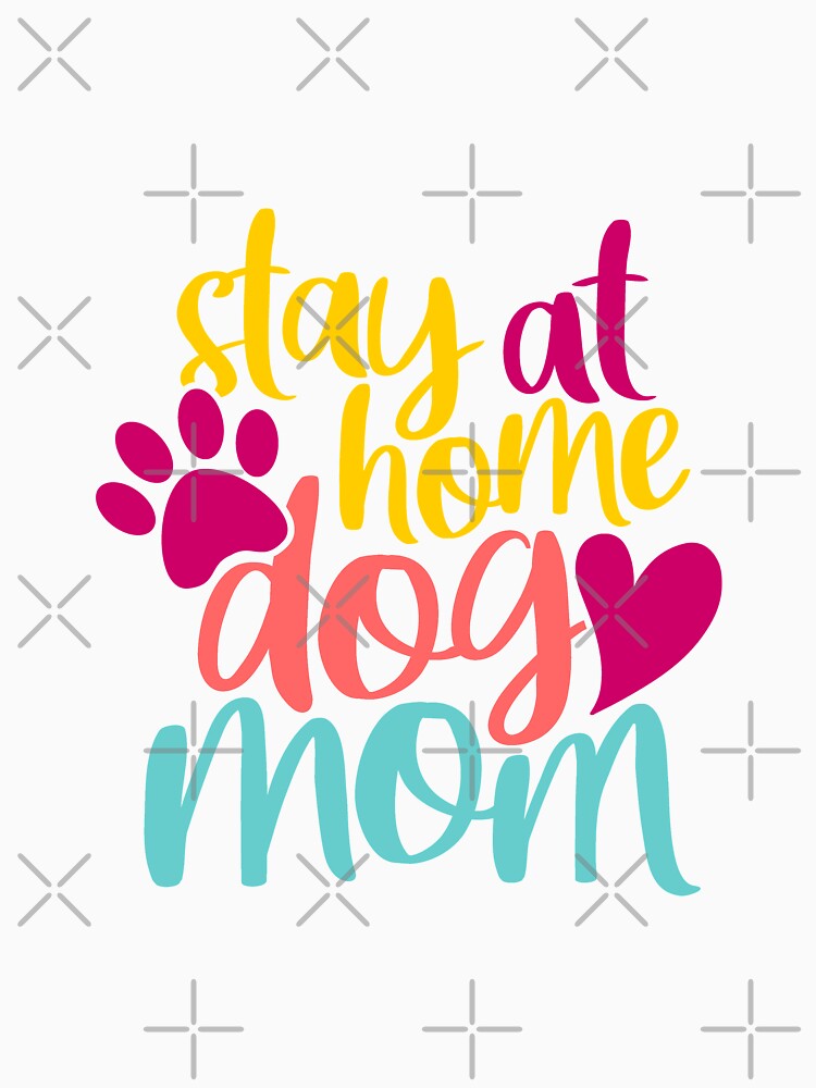 Full Time Dog Mom - Stay at home by renderhome