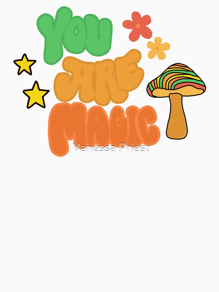 You Are Magic - Groovy Mushroom by Vanessa Priest