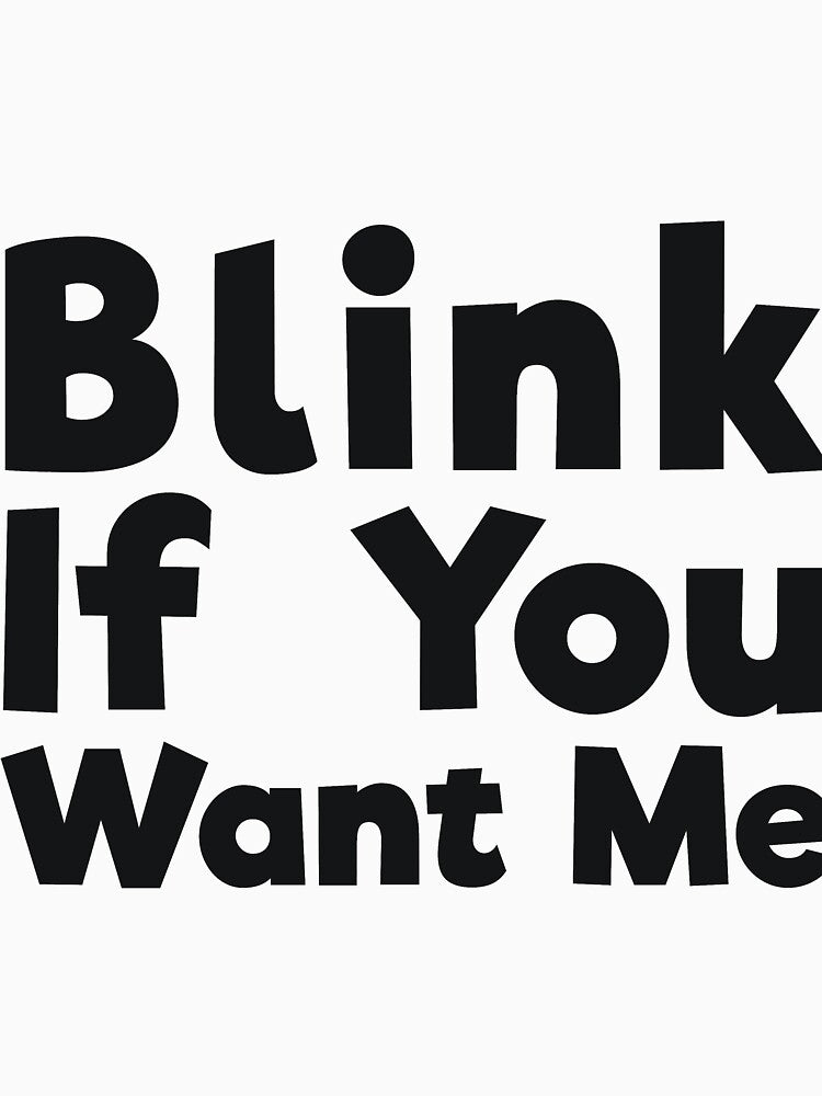 Blink If You Want Me sassy joke by  Srdjan Stanisic