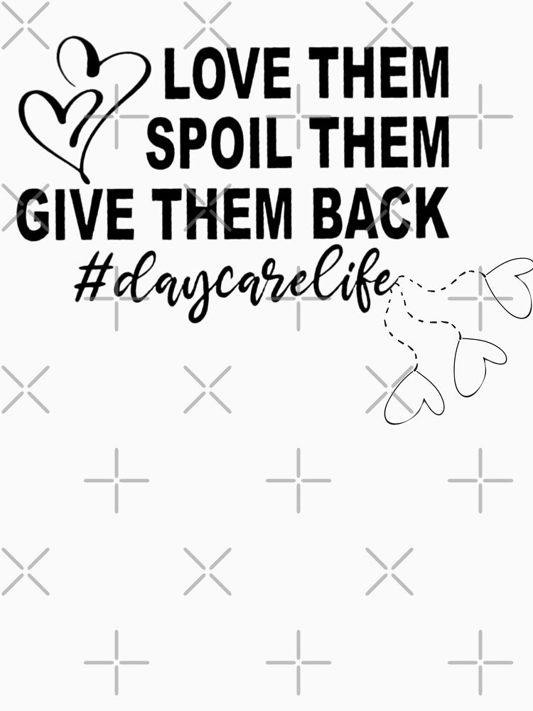 Love Them Spoil Them Give Them Back DAYCARE Life Teacher by FirnandArt