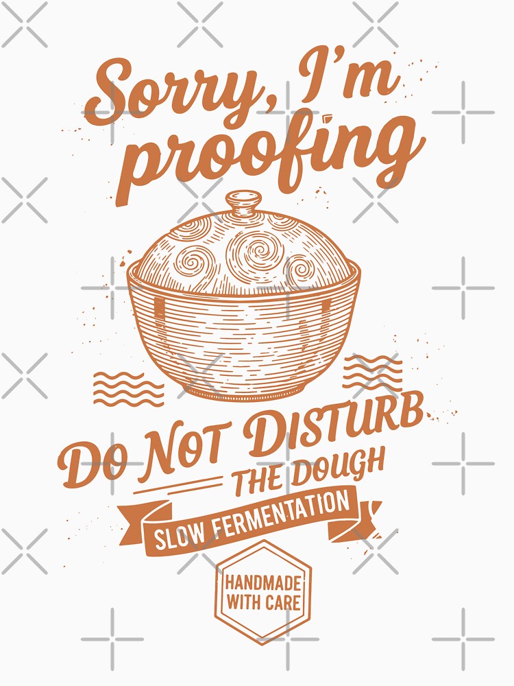Sourdough Bread Baking Sorry Im Proofing by LuminOrb