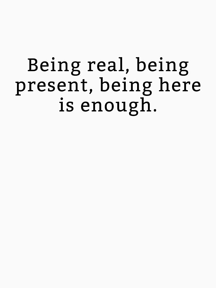 Affirmation: Being Real, Being Present, Being Here by thinkyskunk