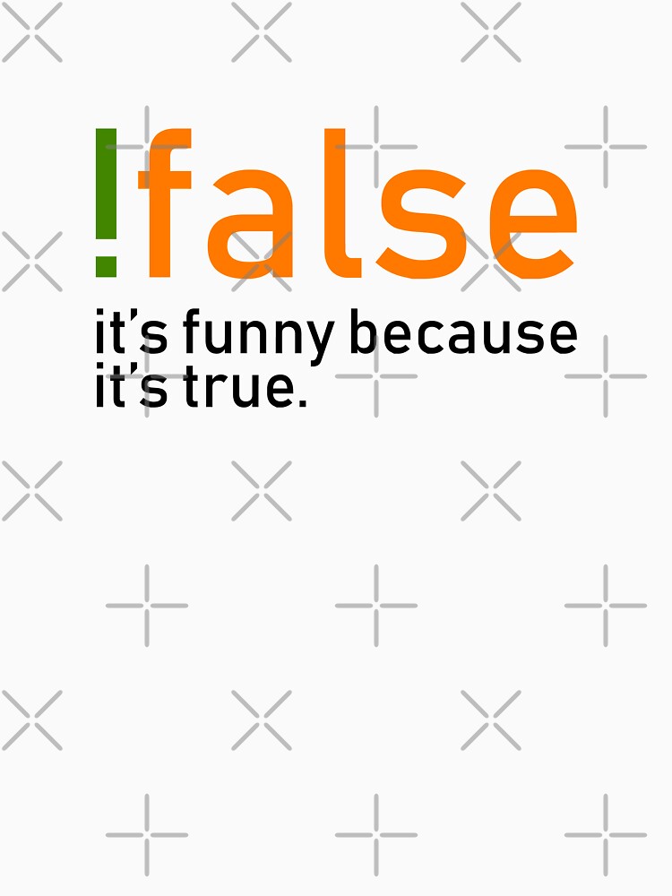 !false, it's funny because it's true. #2 by echovolution