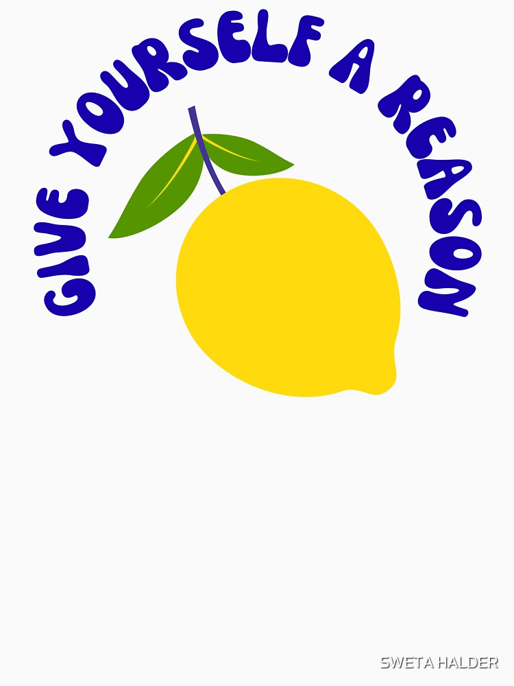Give yourself a reason by SWETA HALDER