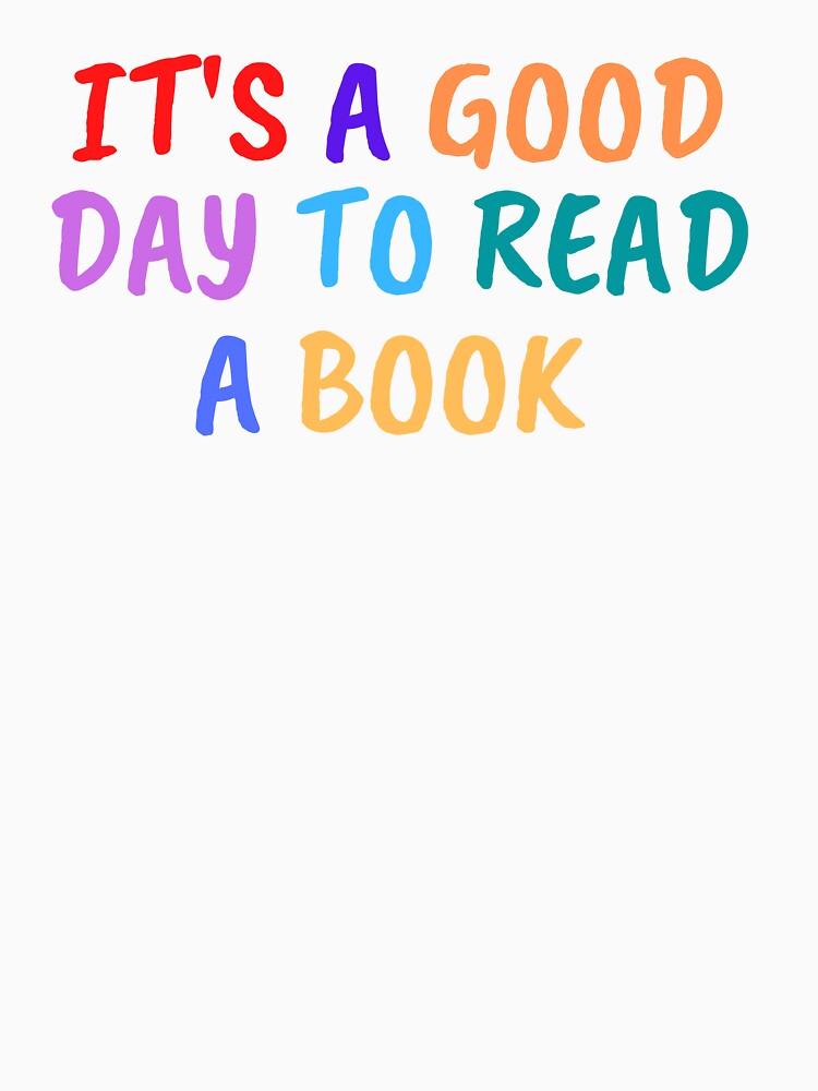 It's A Good Day To Read A Book Shirt by bonus24