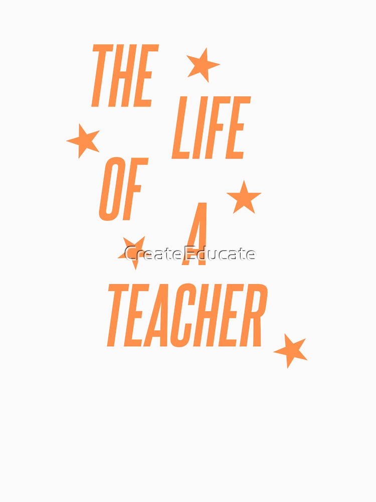 The Life of a Teacher (Orange) by CreateEducate