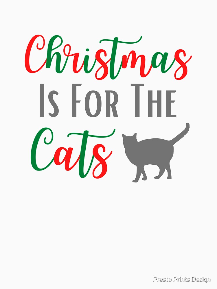 Christmas Is For The Cats | Cat Christmas | Cat Lover Christmas Gift by Presto Prints Design
