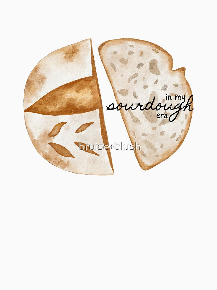 In my sourdough era by bruise+blush