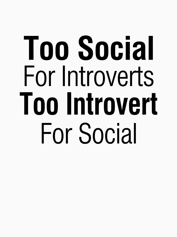 Too Social For Introverts Too Introvert For Social – Funny Relatable Introvert Quote Design by zaina.sho