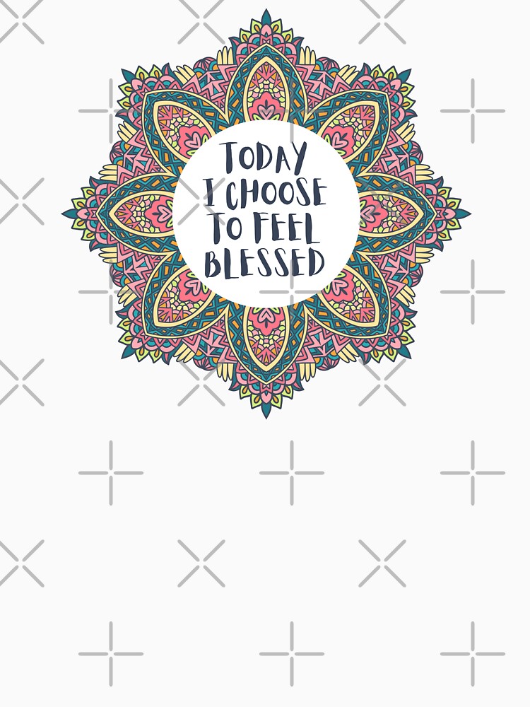 Today I Choose To Feel Blessed Mandala Positive Affirmation by JDWCreations