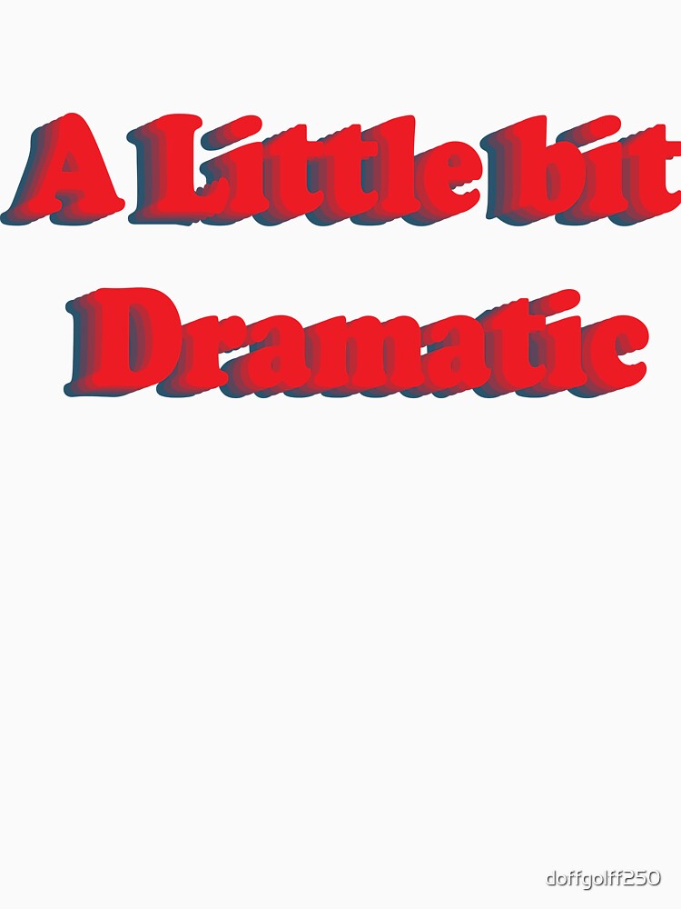 a little bit dramatic by doffgolff250
