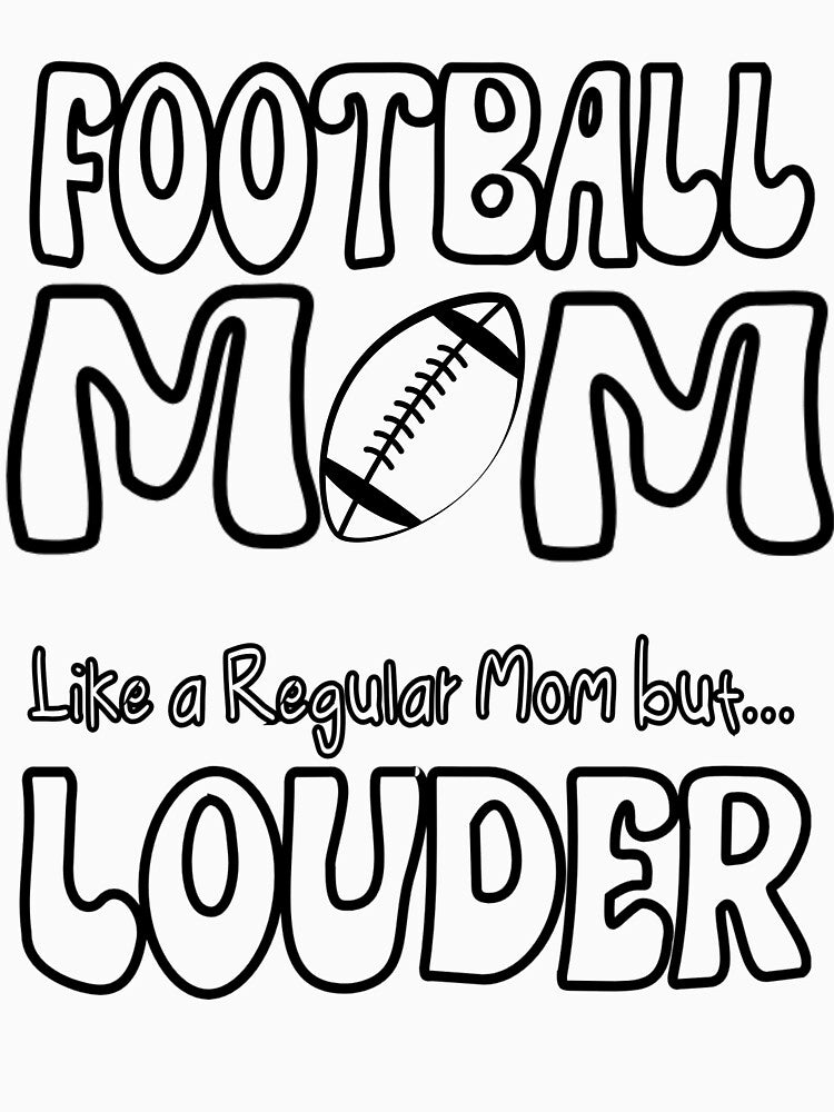 Football Mom, Like a Regular Mom but Louder by BDaddySwag