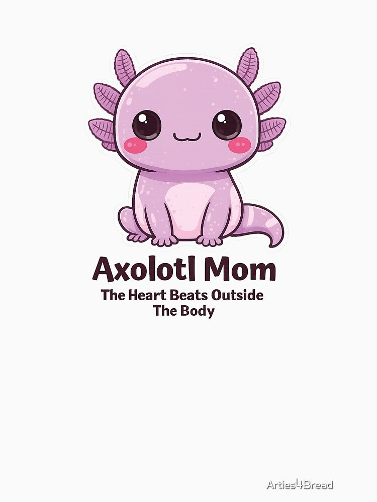 Axolotl Mom The Heart Beats Outside The Body Gift by Arties4Bread⭐⭐⭐⭐⭐