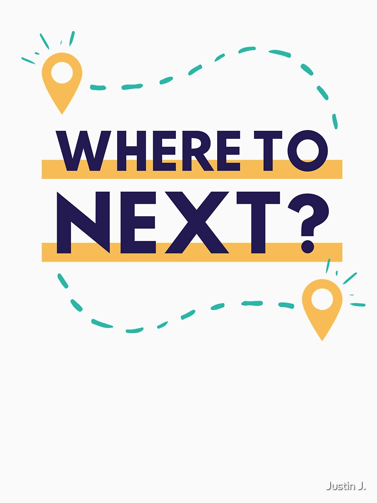 Where to Next? Design by Trendy Merch 90