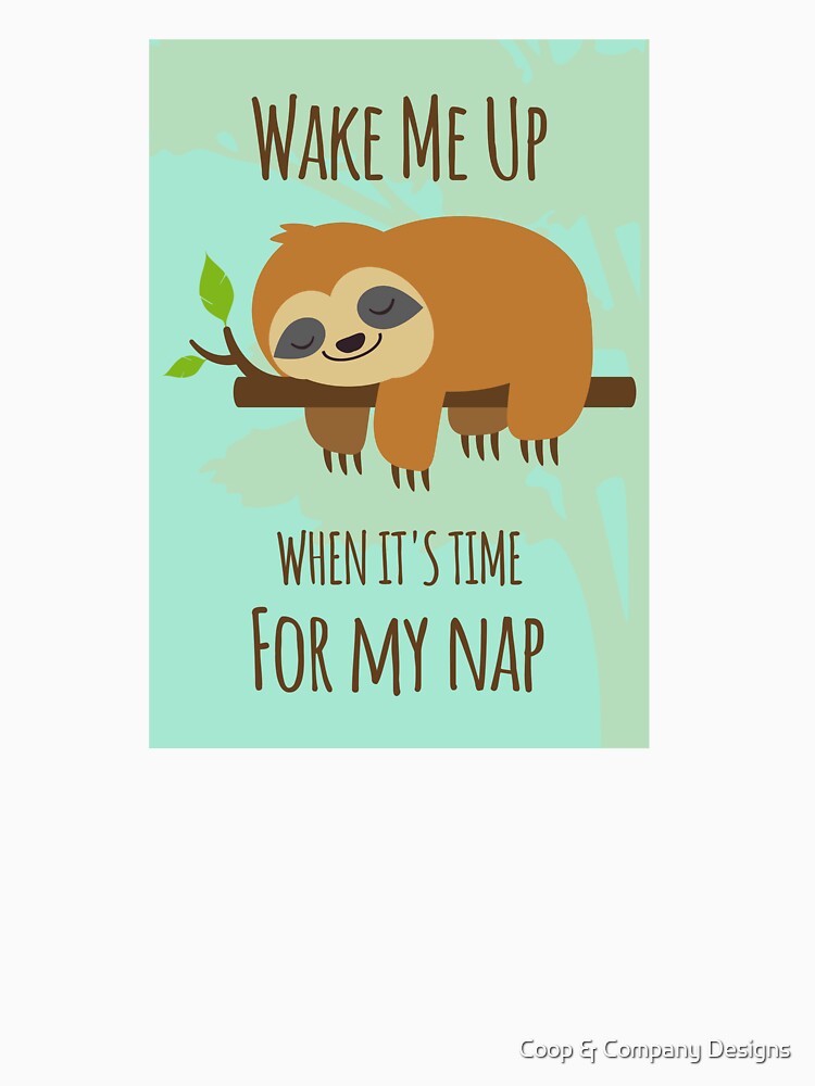 Wake Me Up When It's Time For My Nap by Coop & Company Designs