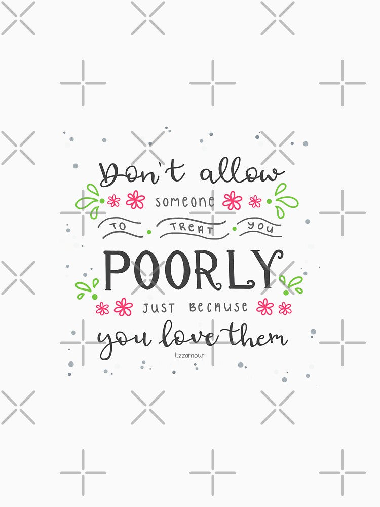 "Don't allow someone to treat you poorly just because you love them" lettering art by Lizzamour