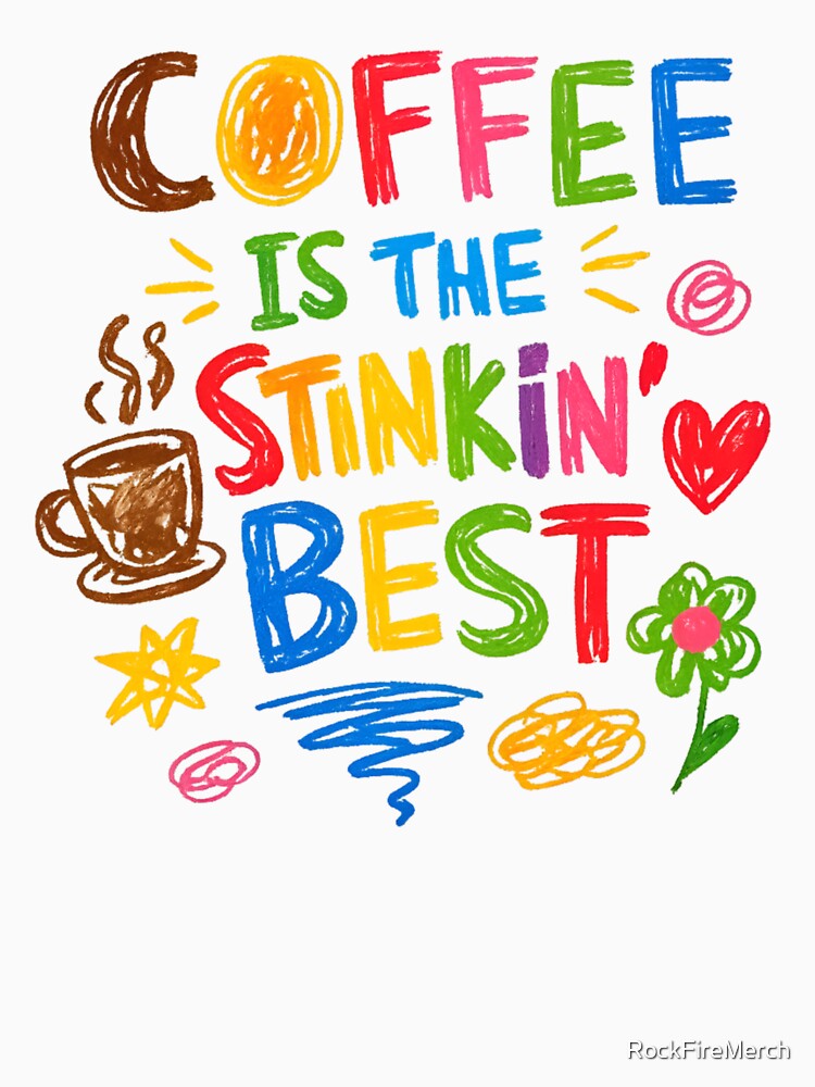 Coffee Is The Stinkin Besy Funny Coffee Addict by RockFireMerch
