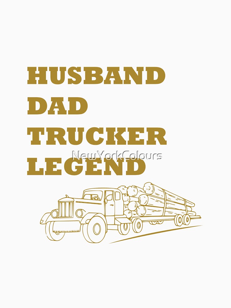 Husband Dad Trucker Legend Desing by NewYorkColours
