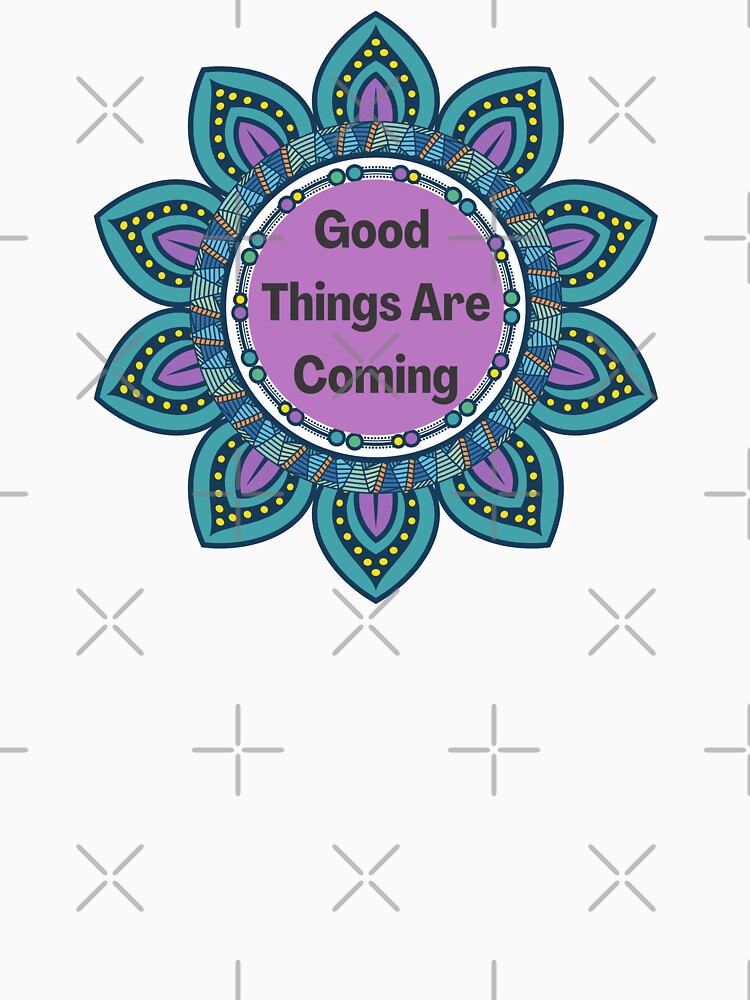 Good Things Are Coming Mandala Positive Affirmation by JDWCreations