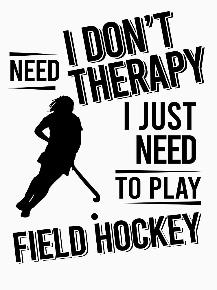 I don't need therapy i just need to play Field hockey by Vanthuandesign