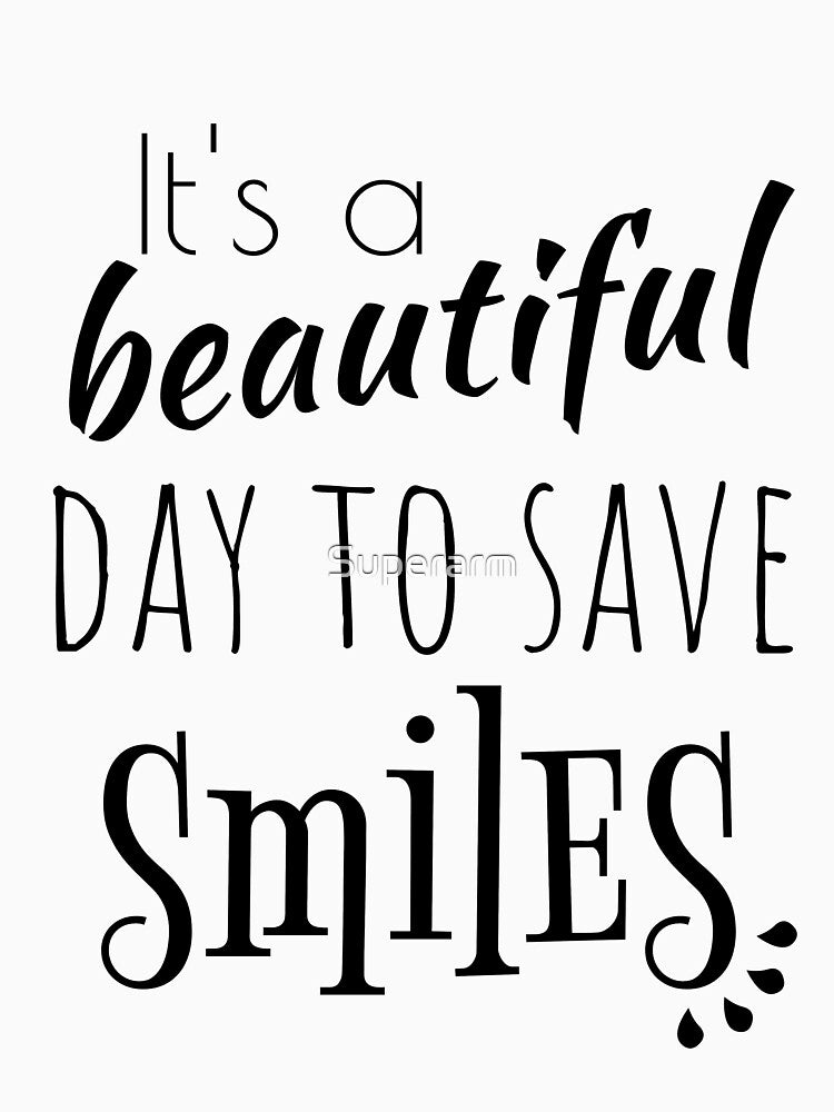It's a beautiful day to save smiles by Superarm