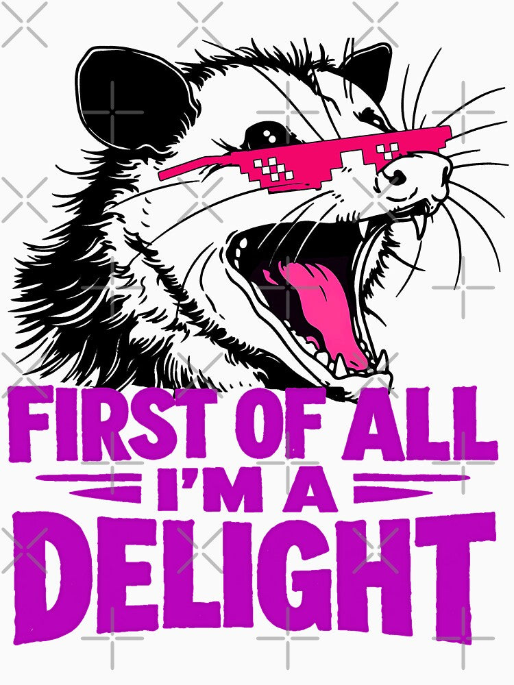 Funny First Of All I'm A Delight Sarcastic Angry Opossum by gear-posters