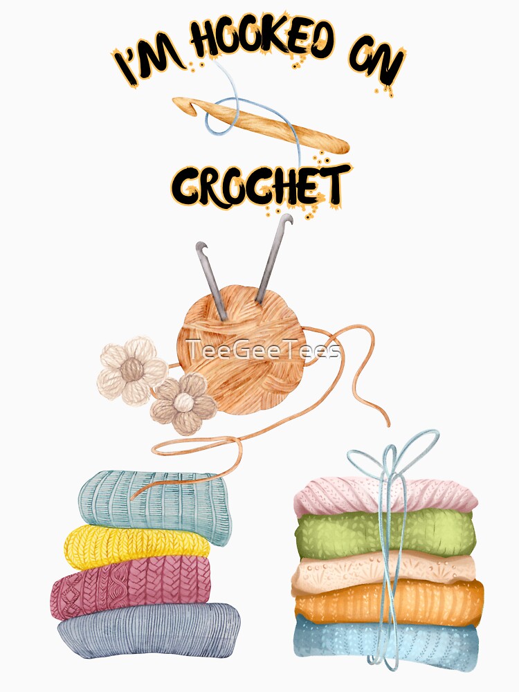 I’m Hooked on Crochet by TeeGeeTees