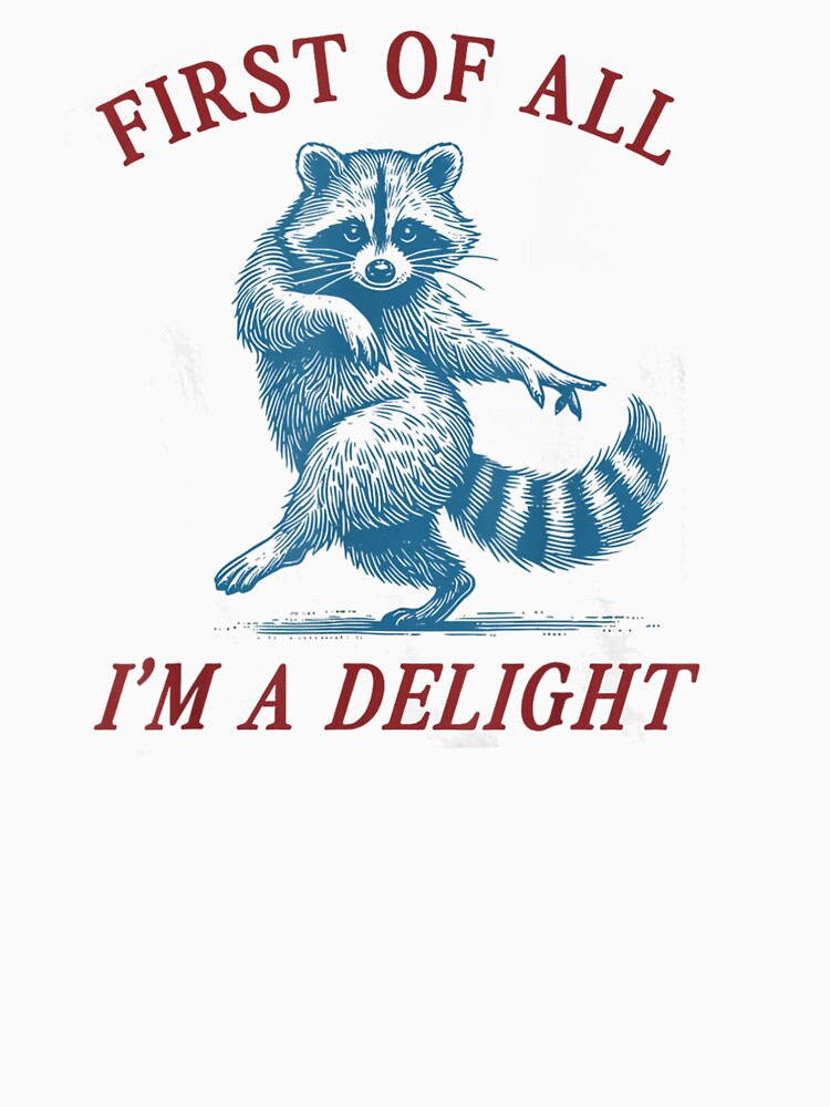First Of All I'm A Delight Raccoon Humor Animal Lover by StickChic