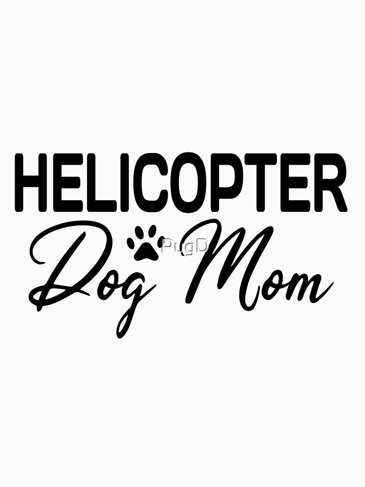 Helicopter Dog mom by PugD