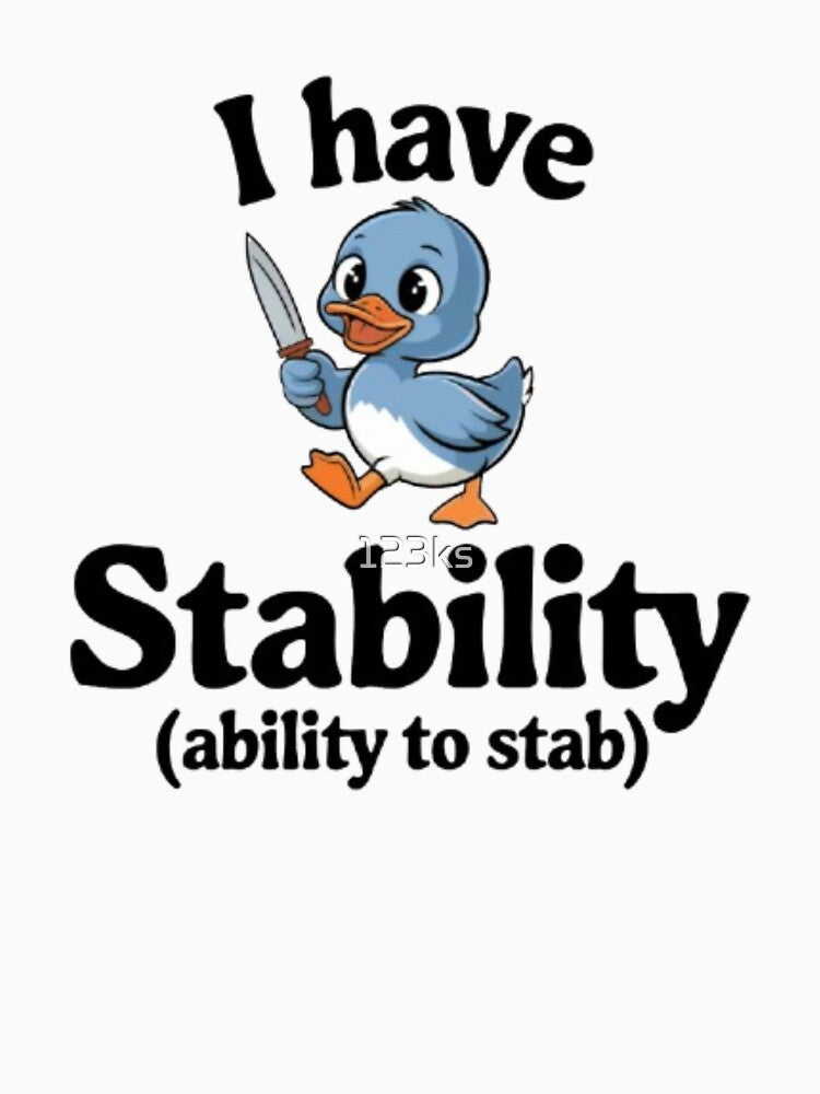 DUCK - 'I Have Stability' (ability to stab) by 123ks