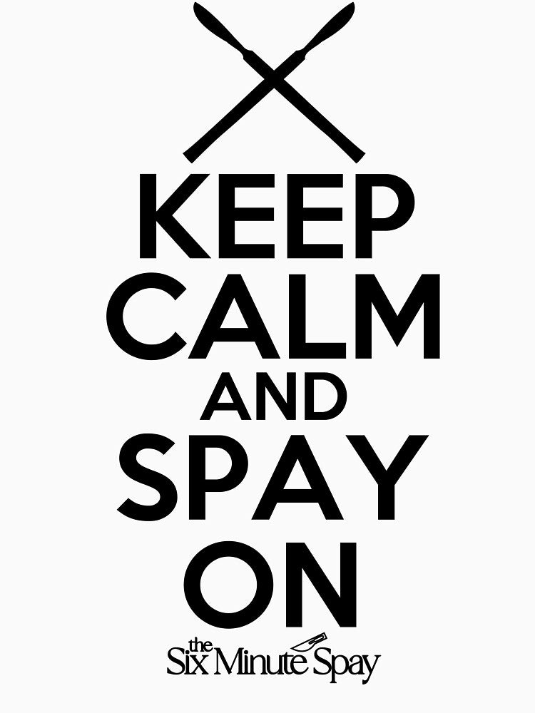 Keep Calm and Spay On by introVETed