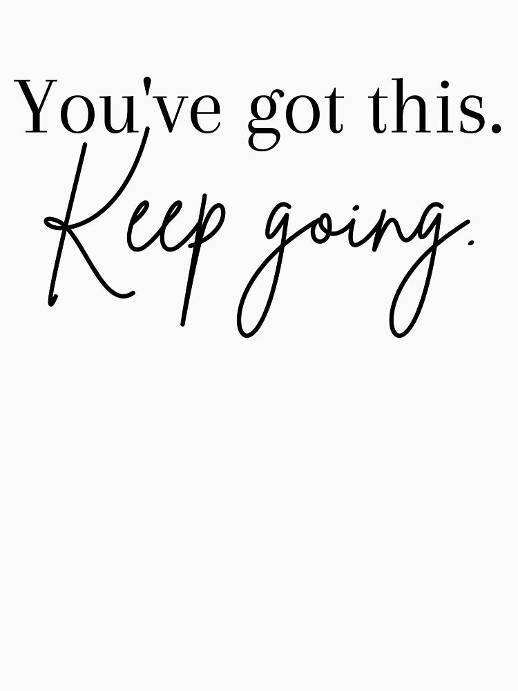 You've got this.  Keep going. by LaurenPittaway