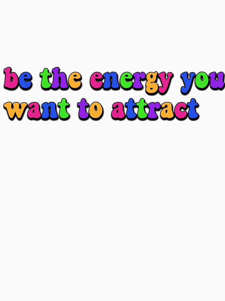 be the energy you want to attract quote by ashcola