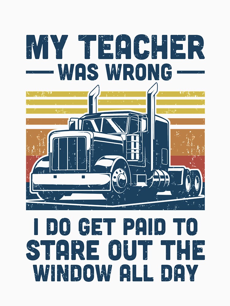 My Teacher Was Wrong Trucker Gift Funny Truck Driver by DanielleNicolet