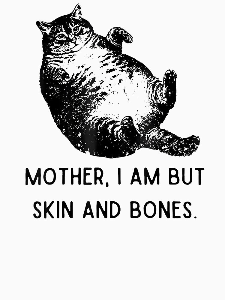 Mother, I Am But Skin and Bones Funny Chonk Cat by FerminVigo