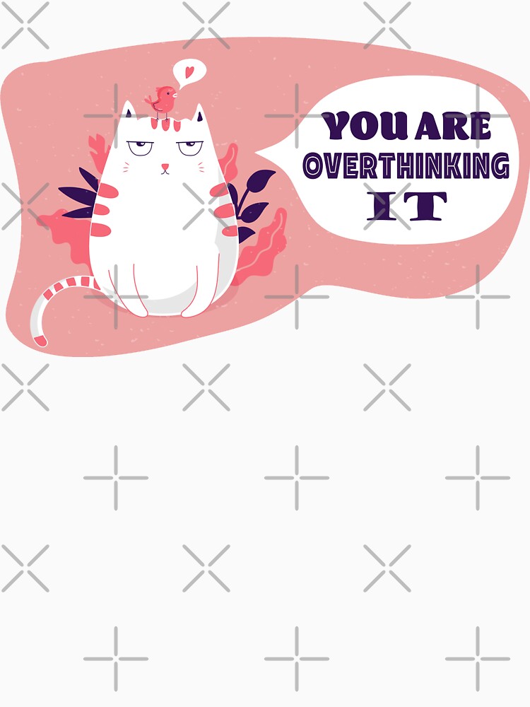 Funny Cat Meme- You Are Overthinking It by designsnmore