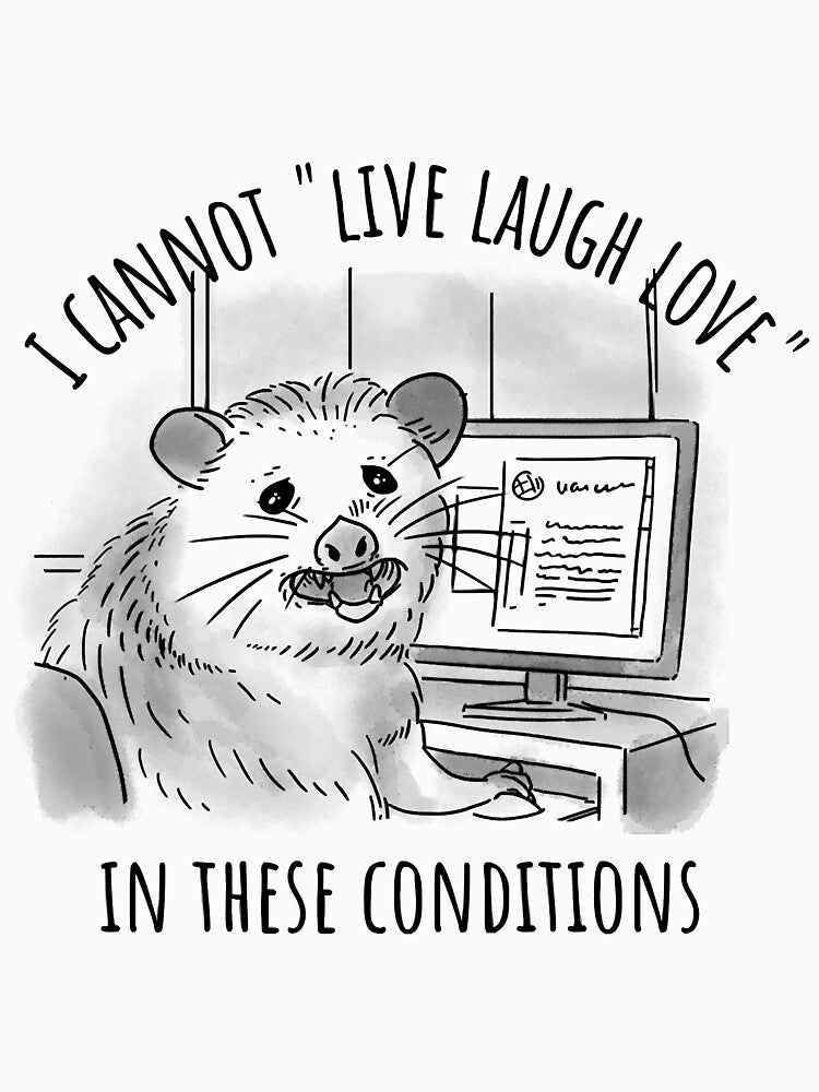 Opossum Live Laugh Love  I Cannot Live Laugh Love In These Conditions by EventPlannerCQ