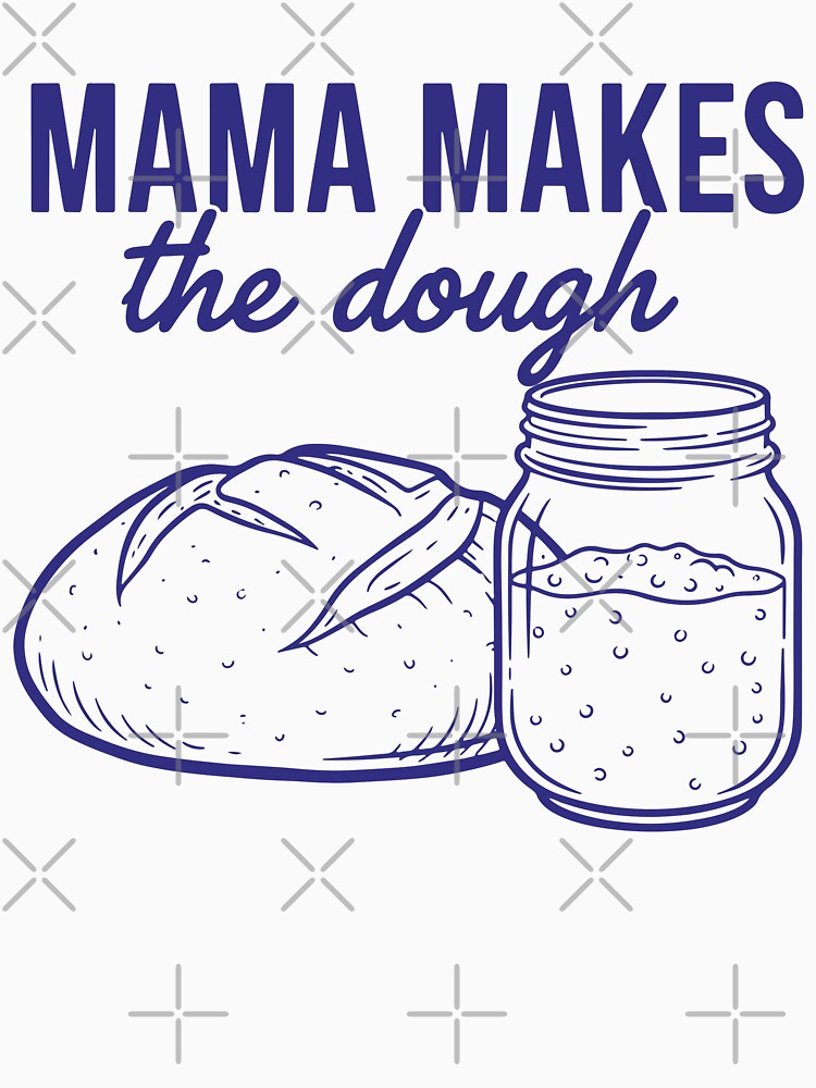 Sourdough Mama Makes The Dough Bread Baking Baker by LuminOrb