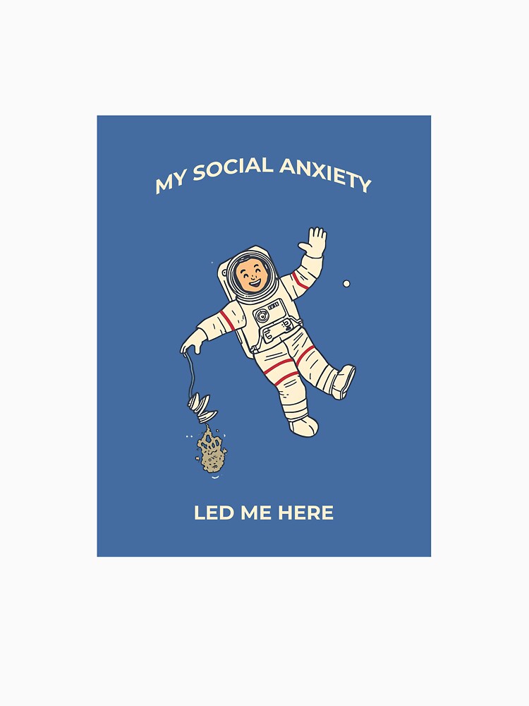 My Social Anxiety Led Me Here Funny Astronaut Graphic T-Shirt by RareVisuals