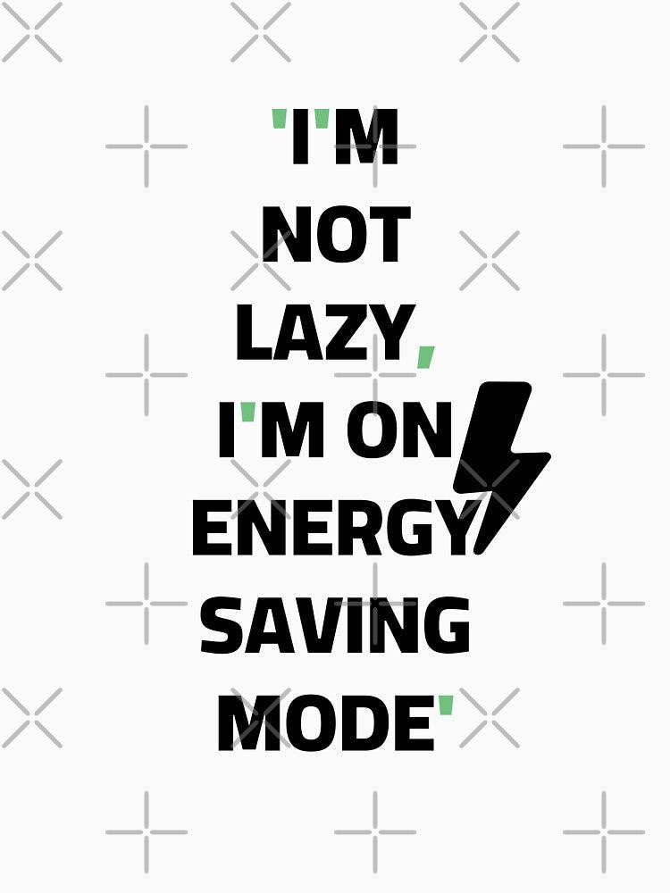I'm Not Lazy I'm On Energy Saving Mode Funny Sarcastic Quote by Akkhay