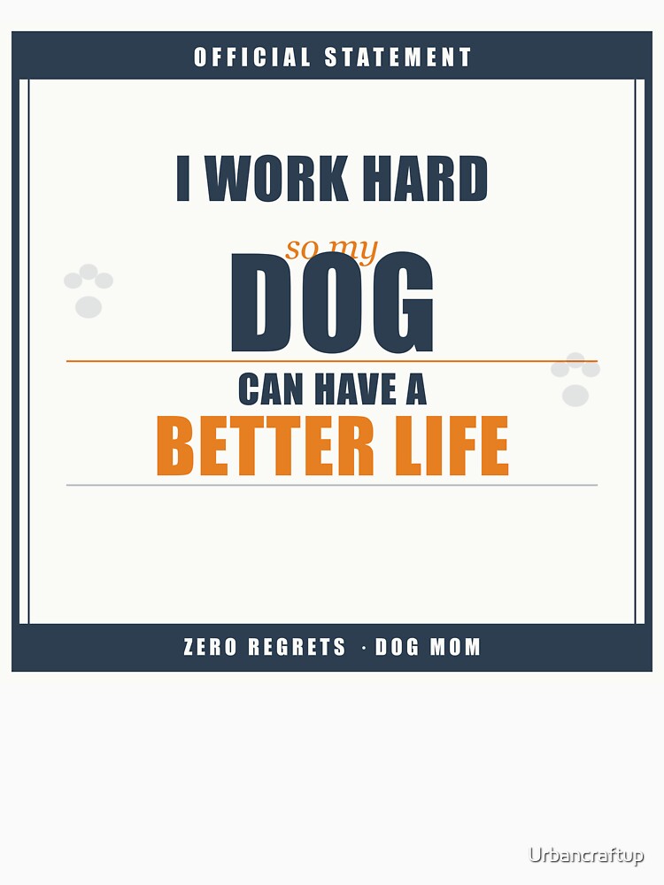 Work Hard So My Dog Can Have A Better Life Funny Dog Mom Shirt Gift by Urbancraftup