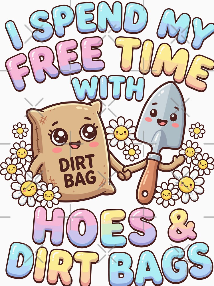 Funny Gardening I Spend My Free Time With Hoes And Dirt Bags by legendaryskins
