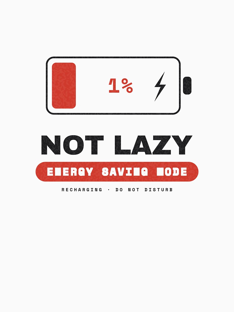 Not Lazy — Just in Energy Saving Mode (1% Battery) by NEXTFORMSTUDIO